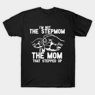 im not the Stepmom im the mom that stepped up T-Shirt